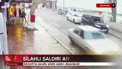 Balıkesir Edremit'te esnafa silahlı saldırı anı kamerada
