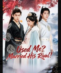 Used Me Married His Rival Chinese Drama - English Sub