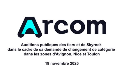 Auditions publiques des tiers et de Skyrock dans le cadre de sa demande de changement de catégorie dans les zones d'Avignon, Nice et Toulon