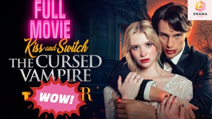 [New] Kiss And Switch The Cursed Vampire #sereal - Full Movie  Drama Hub