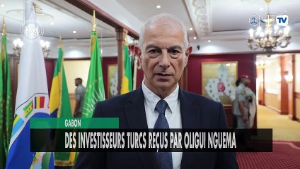 [#Reportage] Gabon : des investisseurs turcs reçus par Oligui Nguema