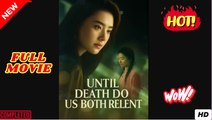Until Death Do Us Both Relent - Drama FULL MOVIES ENGLISH SUB