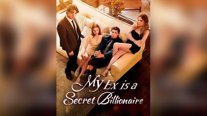 My Ex Is A Secret Billionaire Full Episodes