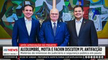 Alcolumbre, Motta e Fachin discutem PL Antifacção; Thulio Nassa e Beraldo analisam