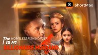 The Homeless Fishmonger Is My Billionaire Husband Full movie