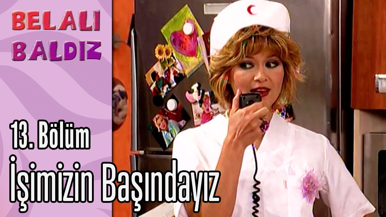 İşimizin Başındayız - Belalı Baldız 13. Bölüm