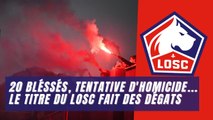 20 blessés, 7 interpellations, tentative d'homicide... le sacre du LOSC a fait des dégâts