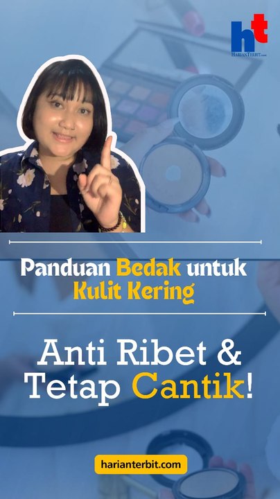 Panduan Bedak untuk Kulit Kering, Anti Ribet & Tetap Cantik!