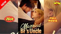 Married To My BF's Uncle - Full Movie HD - Best Drama ShortFilms Hot Romance Love