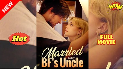 Married To My BF's Uncle - Full Movie HD - Best Drama ShortFilms Hot Romance Love