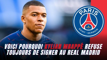 Voici pourquoi Kylian Mbappé refuse toujours de signer au Real Madrid