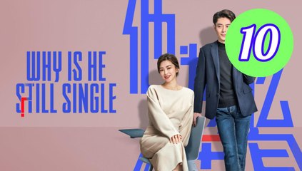 Why Is He Still Single Episode 10 Engsub