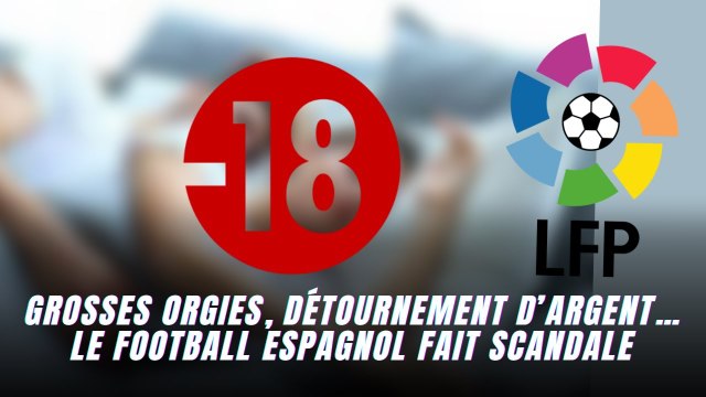 Liga : Grosses orgies, détournement d’argent… le football espagnol fait scandale