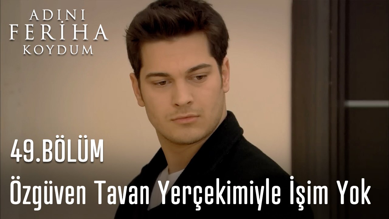 Özgüven Tavan Yerçekimiyle İşim Yok - Adını Feriha Koydum 49. Bölüm