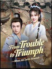 From Trouble to Triumph When All Turns Around Chinese Drama - English Sub