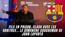 Barça : Fils en prison, clash avec les arbitres… le dimanche cauchemar de Joan Laporta