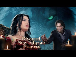 Divorced, Now A Lycan Princess Full Movie