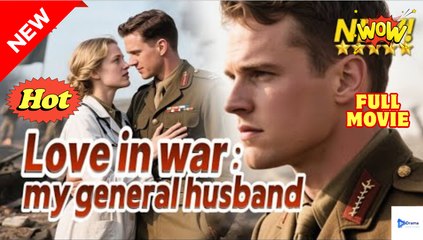 Lo.Ve I.N W.A.R...M.Y Ge.Ner.Al Hus.Band Romantic Historical Drama - Full Movie