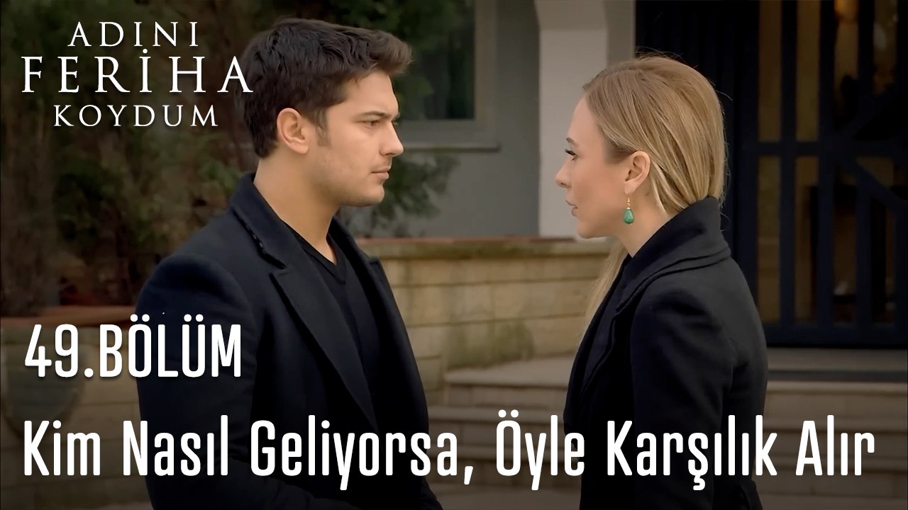 Kim Nasıl Geliyorsa, Öyle Karşılık Alır - Adını Feriha Koydum 48. Bölüm