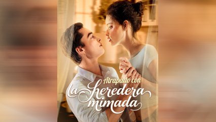 Atrapado Con La Heredera Mimada Episodio Completo