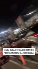 Homem causa confusão e é espancado por seguranças na fila do ferry-boat