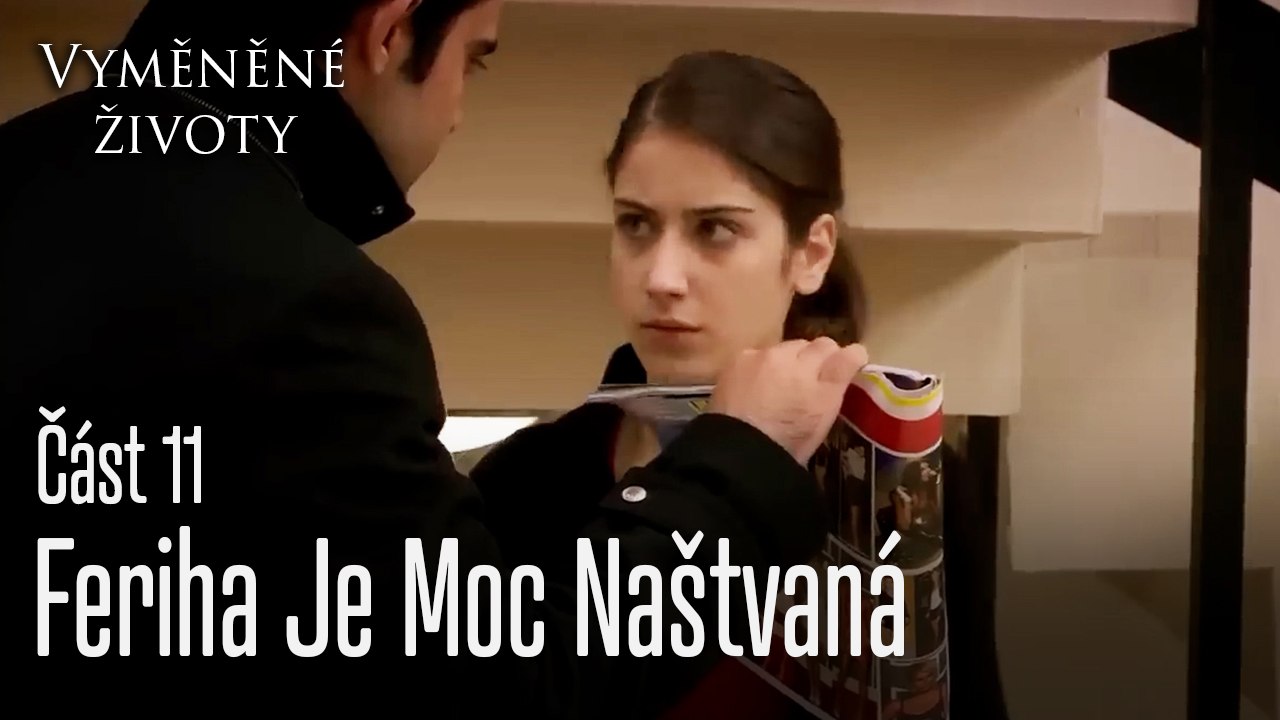 Feriha Je Moc Naštvaná - Vyměněné životy  Feriha 11.díl