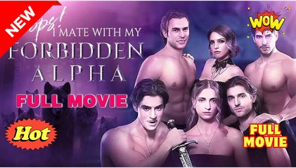 Oops ! I Mate With My Forbidden Alpha - Full Movie