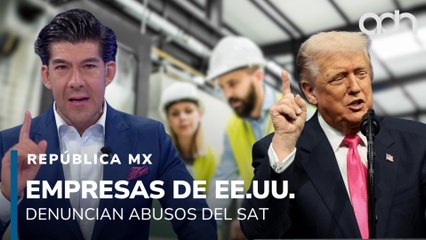 ¿T-Mec en riesgo? Empresas de EE.UU. denuncian abusos del SAT I República Mx