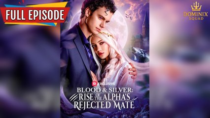Blood & Silver： Rise of the Alpha's Rejected Mate [Hot 2025🔥]