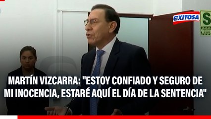 Martín Vizcarra: "Estoy confiado y seguro de mi inocencia, estaré aquí el día de la sentencia para acatar lo que decidan"