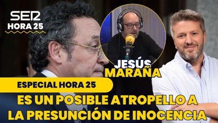 Jesús Maraña, sobre la condena al fiscal general: "Es un posible atropello a la presunción de inocencia"