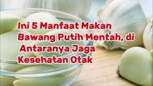Ini 5 Manfaat Makan Bawang Putih Mentah, di Antaranya Jaga Kesehatan Otak