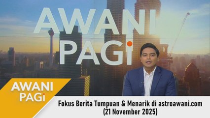 AWANI Pagi: Berita tumpuan & menarik di astroawani.com [21 November 2025]