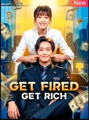Get Fired Get Rich Chinese Drama - English Sub