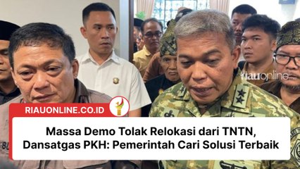 Massa Demo Tolak Relokasi dari TNTN, Dansatgas PKH: Pemerintah Cari Solusi Terbaik