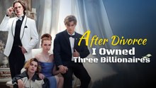 After Divorce, I Owned Three Billionaires (2025) - FULL HD [Eng Sub]