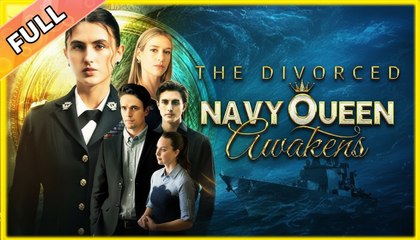 The Divorced Navy Queens Awakens – Full HD Movie | English Sub