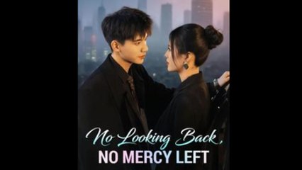 No Looking Back, No Mercy Left Full Episode - Full Movie