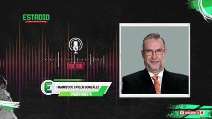 "México tiene que disfrutar el Mundial": Francisco Javier González | Estadio Deportes