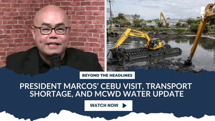 Beyond the Headlines: President Marcos’ Cebu Visit, Transport Shortage, and MCWD Water Update