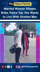Married Woman Alleges Bribe, Police Say She Wants to Live With Another Man