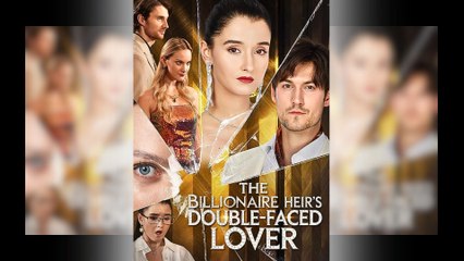 The Billionaire Heir's Double-Faced Lover Full Movie