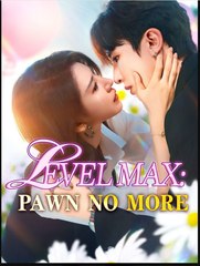 Level Max Pawn No More Chinese Drama - English Sub