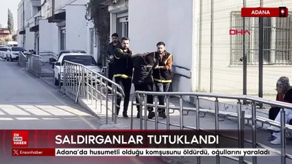 Adana’da husumetli olduğu komşusunu öldürdü, oğullarını yaraladı