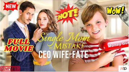 Single Mom by Mistake, Ceo Wife by Fake full movie