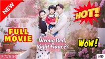 WRONG BED RIGHT FIANCEE - FULL MOVIES ENGLISH SUB (2025)