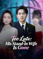 Too Late - His Stand-In Wife Is Gone - Drama FULL MOVIES ENGLISH SUB