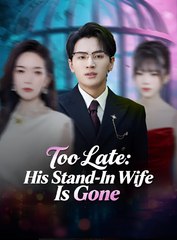 Too Late - His Stand-In Wife Is Gone - Drama FULL MOVIES ENGLISH SUB