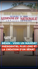 BENIN : VERS UN MANDAT PRÉSIDENTIEL PLUS LONG ET LA CRÉATION D'UN SÉNAT