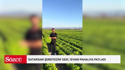 'Satarsam şerefsizim' dedi, isyanı pahalıya patladı